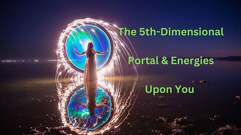 The 5th-Dimensional Portal & Energies Upon You ∞The 9D Arcturian Council Channeled~ Daniel Scranton