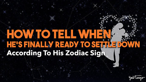 How To Tell When He’s Finally Ready To Settle Down Based On His Zodiac Sign