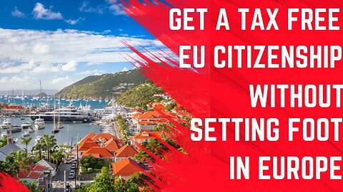 How to Get a Tax Free EU Citizenship Without Living in Europe