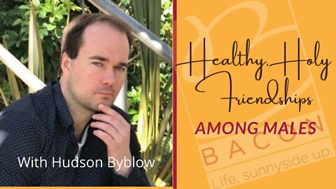 Hudson Byblow on Holy Friendships and Moving On