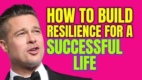 How To Build Resilience For A Successful Life