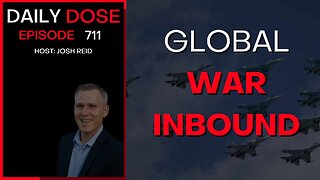 Global War Inbound | Ep. 711 - Daily Dose