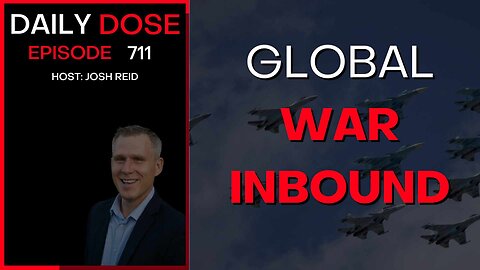 Global War Inbound | Ep. 711 - Daily Dose