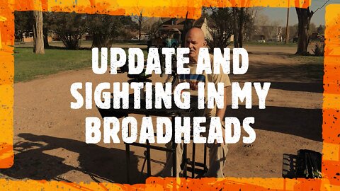 UPDATE AND SIGHTING IN MY BROADHEADS