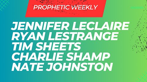 Prophetic Weekly - Jennifer LeClaire, Ryan LeStrange, Tim Sheets, Charlie Shamp & Nate Johnston