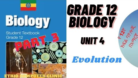 Ethiopia Grade 12 Biology - Unit 4 - Part 3 Evolution (የ12ኛ ክፍል ባዮሎጂ - ምዕራፍ 4 - ክፍል -3 )