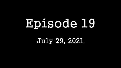Episode 19: July 29, 2021