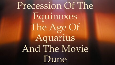 Precession Of The Equinoxes, The Age Of Aquarius And The Movie Dune