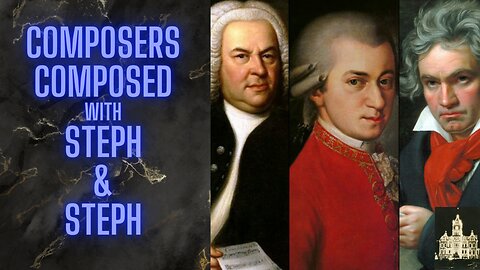 Composers Composed with Steph & Steph