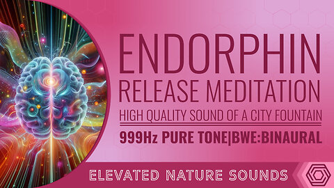 999 Hz Endorphin Release Meditation