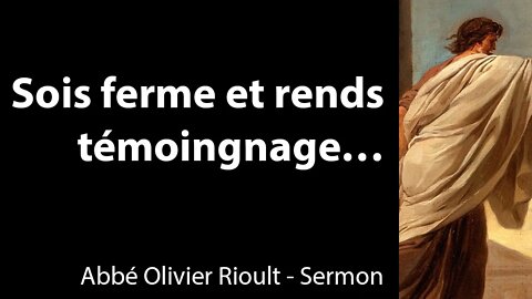 Sois ferme et rends témoignage… - Sermon