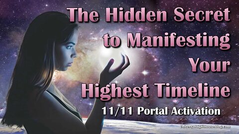 The Hidden Secret to Manifesting Your Highest Timeline - 11/11 Portal Activation