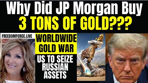 05-05-24   Why did JP Morgan Buy 3 Tons of Gold?? WW Gold War
