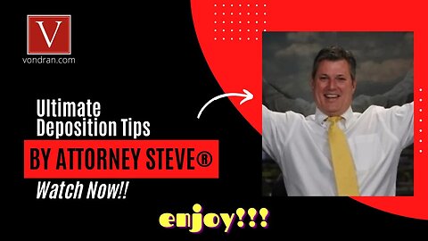 Attorney Steve's Ultimate Deposition Tips