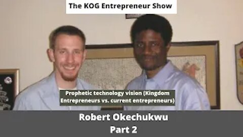 Prophetic vision (Kingdom Entrepreneurs v. entrepreneurs) Robert Okechukwu part2 - KOGE show - Ep.35