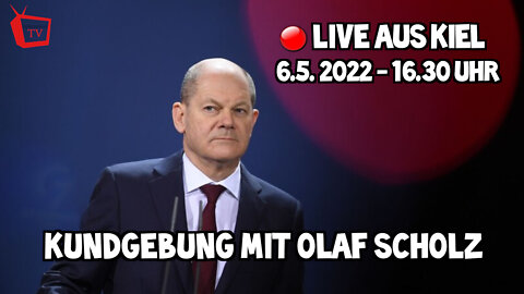LIVE AUS KIEL - Kundgebung mit dem Bundeskanzler Olaf Scholz - 06.05.2022