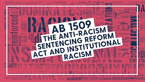 AB 1509 - the Anti-Racism Sentencing Reform Act and Institutional Racism