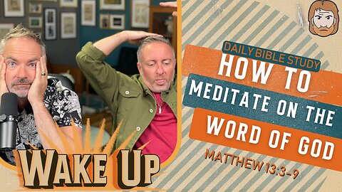 WakeUp Daily Devotional | How to Meditate on the Word of God | Matthew 13:3-9
