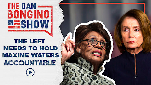 The Left Needs To Hold Maxine Waters Accountable