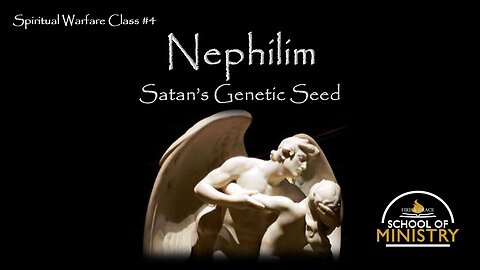 Spiritual Warfare #4 - Nephilim: Satan's Genetic Seed