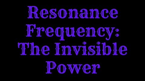 Resonance Frequency: The Invisible Power