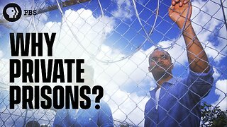 Why Do We Have Private Prisons?