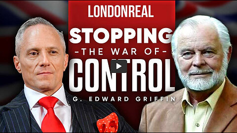 LONDON REAL - G. Edward Griffin - There Is A War To Control Your Mind & We Must Stop It Now