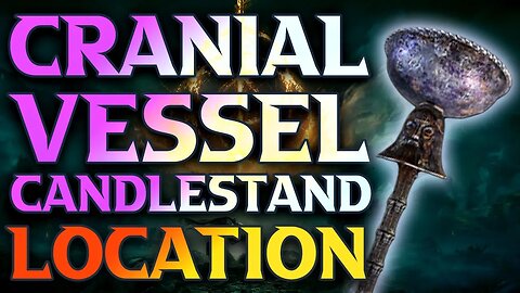 How To Get Cranial Vessel Candlestand Elden Ring