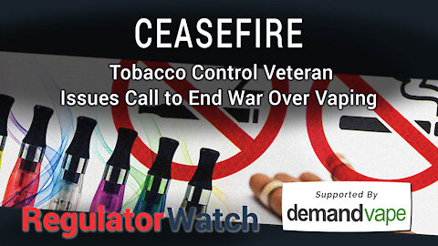 CEASEFIRE | Tobacco Control Veteran Issues Call to End War Over Vaping | RegWatch