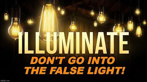 Illuminate! - Don't Go Into The False Light!