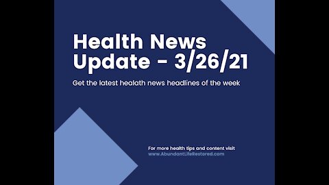 Health News Update - March 26, 2021