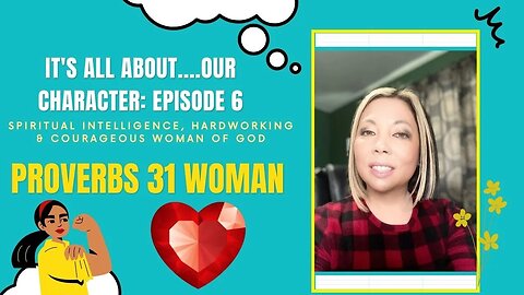 It's All About Our Character | Episode 6: Proverbs 31 Woman