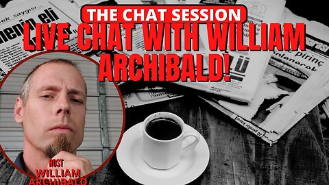 LIVE CHAT WITH WILLIAM ARCHIBALD! | THE CHAT SESSION