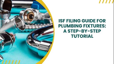 Completing ISF Filing for Plumbing Fixtures