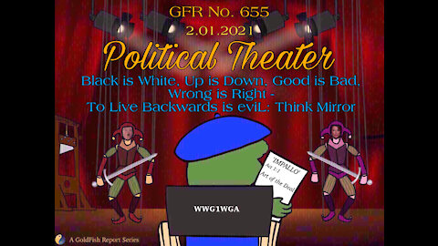 The GoldFish Report No. 655 -Political Theater: Black is White, Up is Down, Good is Bad:Think Mirror