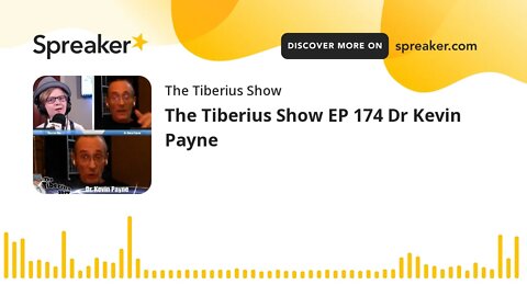 The Tiberius Show EP 174 Dr Kevin Payne