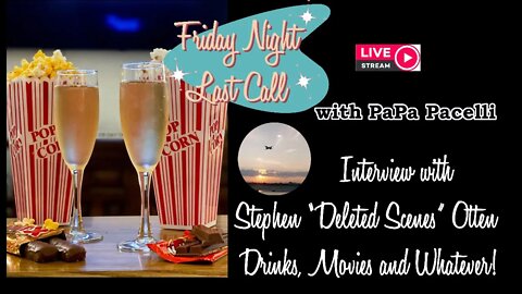 Friday Night Last Call - Drinks and Movie Talk with Stephen "Deleted_Scenes" Otten