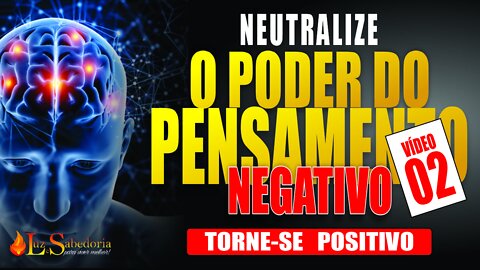 Pensamento Positivo: Como neutralizar o poder do pensamento negativo 02