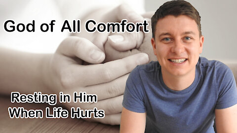 How Does God Comfort Us? | How I Find Comfort in God! | The God of All Comfort | 2 Corinthians 1:3-4 | Christian Video