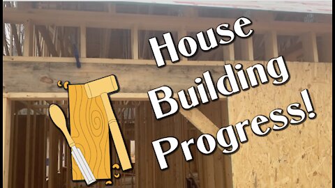 House Progress! Building Our Forever Home