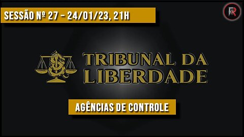 Tribunal da Liberdade | 27ª Sessão Ordinária | 24/01/2023