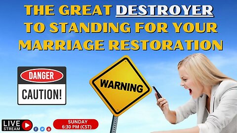 The Great Destroyer to Standing for Your Marriage Restoration