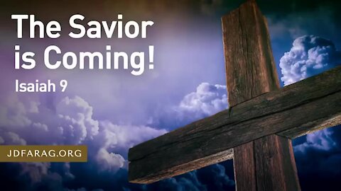 "Isaiah Chapter 9 : The Savior Is Coming" Pastor J.D. Farag 3/25/21