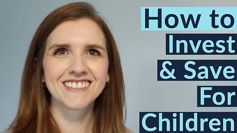 HOW TO INVEST AND SAVE FOR CHILDREN - Junior Cash & Investment ISAs, Pensions and Savings