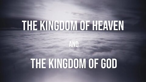 The Kingdom of Heaven and the Kingdom of God