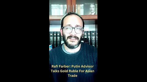 #RafiFarber Putin Advisor Talks Gold Ruble For Asian Trade