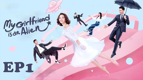 My Girlfriend is an Alien EP1 ——Starring: Wan Peng, Hsu Thassapak, Wang You Jun