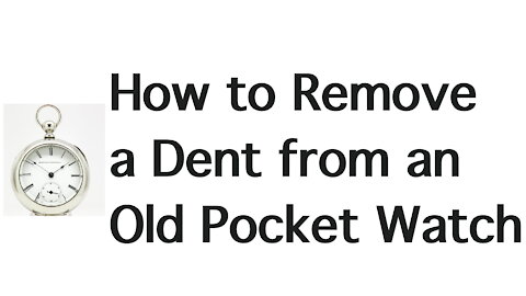 Remove Dents from Pocket Watches
