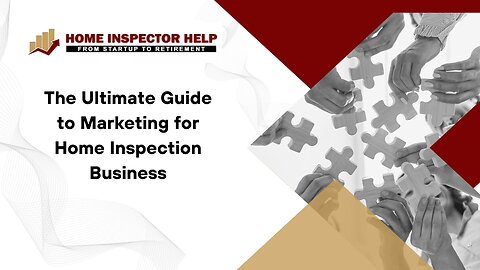 The Ultimate Guide to Marketing for Home Inspection Business