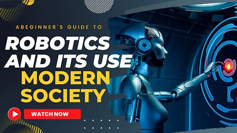 Robotics | A Beginner’s Guide to Robotics and Its Uses in Modern Society